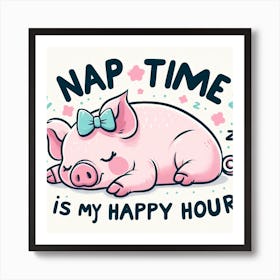 Nap Time Is My Happy Hour Art Print