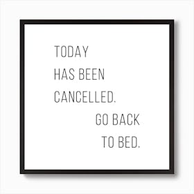 Today Has Been Cancelled. Go Back To Bed Art Print