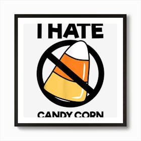 I Hate Candy Corn Funny Halloween Boys Girls Men Women Art Print