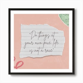 Do Things At Your Own Pace Life Is Not A Race Art Print