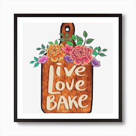 Live Love Bake Art Print