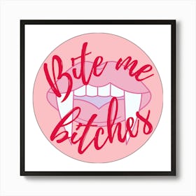 Bite Me B*tches Art Print