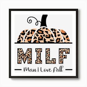 Milf Man I Love Fall Funny Woman Autumn Seasons Lover 1 Art Print