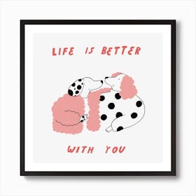 Life is Better With You Art Print