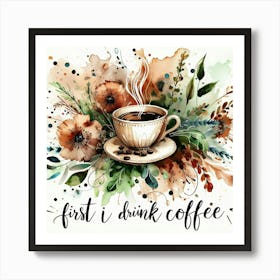 First I Drink Coffee 10 Art Print