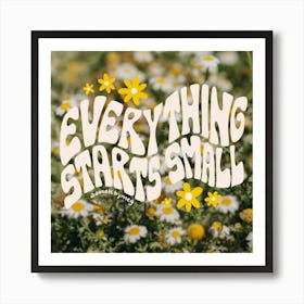 Everything Starts Small Square Art Print