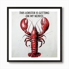 Lobster Is Getting On My Nerves Art Print