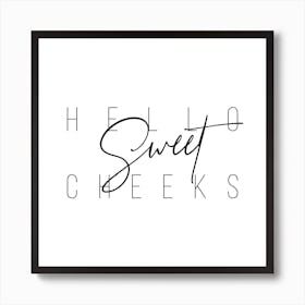 Hello Sweet Cheeks Art Print