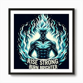 Rise Strong Burn Brighter Art Print