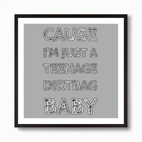 Cause I'M Just A Teenage Dirtbag Baby Art Print