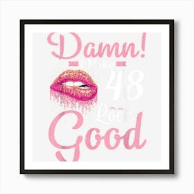 Happy To Me You Damn I Make 48 Years Old Look Good Birthday Art Print