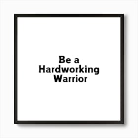 Be a Hardworking warrior | Simple Quote with White background Art Print