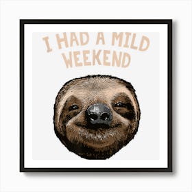 I Had A Mild Weekend Funny Sloth Lover Humor Lazy Coworker Art Print