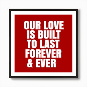 Our Love Is Built To Last Forever Art Print