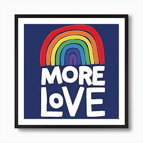 More Love Rainbow LGBTQ Pride Day Art Print