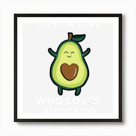 Funny Just A Girl Who Loves Avocado For Avocado Girl Art Print