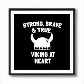 Strong, Brave And True Viking At Heart Art Print