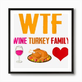 Wtf Wine Turkey Family Shirt Funny Thanksgiving Holiday Art Print