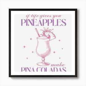 If Gives You Pineapples Make Pina Coladas Art Print