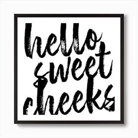 Hello Sweet Cheeks Bold Script Square Art Print