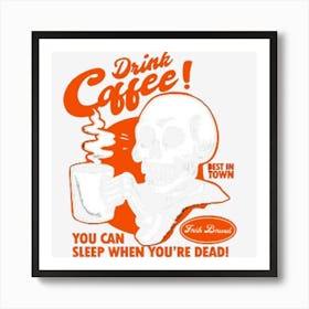 Drink Coffee You Can Sleep When You'Re Dead Art Print
