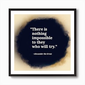 There Is Nothing Impossible To Them Who Will Try - Quote Art Print