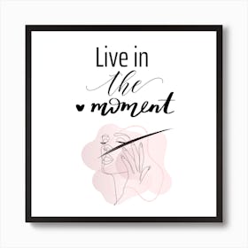 Inspirational Live-in-the-Moment Wall Art quote Art Print