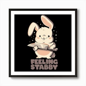 Feeling Stabby - Funny Cute Sarcastic Rabbit Bunny Cute Knife Gift 1 Art Print