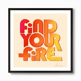 Find Your Fire Square Art Print