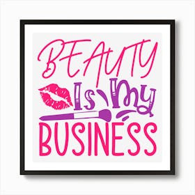 Beauty Is My Business Art Print