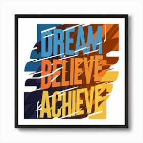 Dream Believe Achieve 1 Art Print