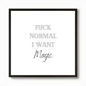 Fuck Normal I Want Magic Funny Cool Black and White Art Print