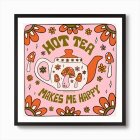 Hot Tea Makes Me Happy Art Print