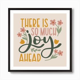 There Is So Much Joy Ahead Art Print