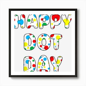 Happy Dot Day International Dot Day Colorful Polka Dot Day Art Print