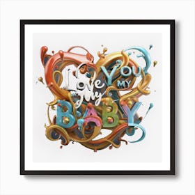 I Love You My Baby Heart Quote Colorful Splash Art Print