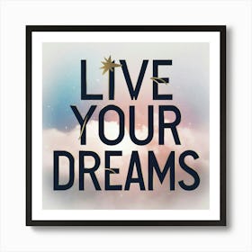 Live Your Dreams 2 Art Print