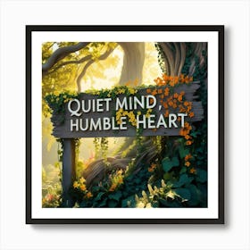 Quiet Mind And A Humble Heart Design Art Print