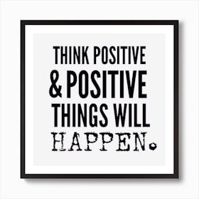 Think Positive And Positive Things Will Happen 1 Art Print