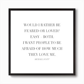Would I Rather Be Feared Or Loved Michael Scott Quote Art Print