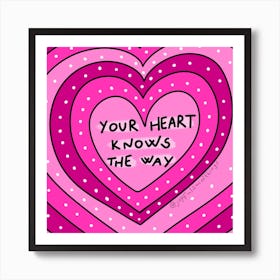 Your Heart Knows The Way Art Print