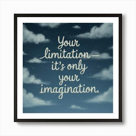 Your Limitation It'S Only Your Imagination 2 Art Print