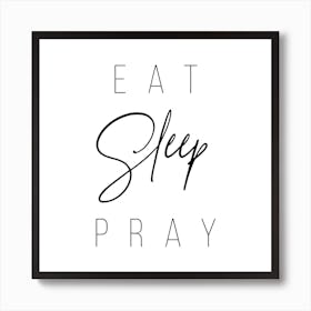 Eat Sleep Pray Art Print