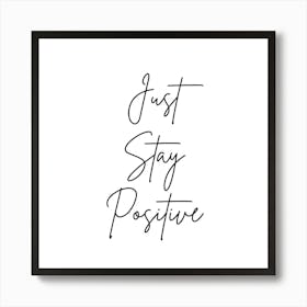 Just Stay Positive | Simple Quote with white background Art Print