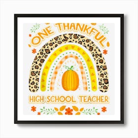 One Thankful High School Teacher Rainbow Thanksgiving Art Print