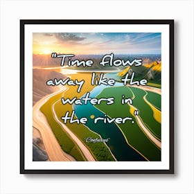 Time Flows Away Like The Waters In The River Art Print