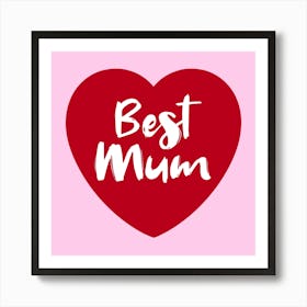 Best Mum Love Heart 1 Art Print