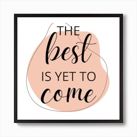 Best Is Yet To Come Art Print