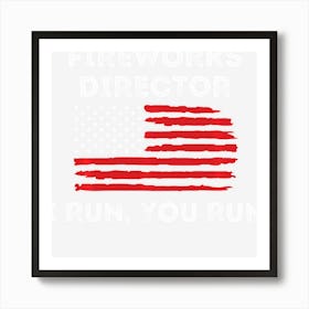 Hot Trend Fireworks Director If I Run 4th Of July Fourth Art Print