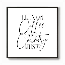 I Run On Coffee And Country Music Art Print